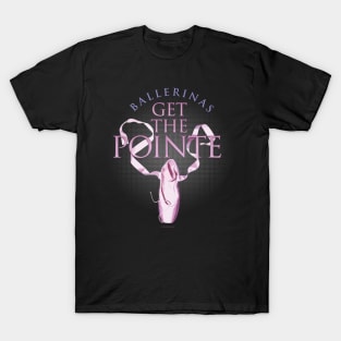 (Ballerinas) Get The Pointe T-Shirt